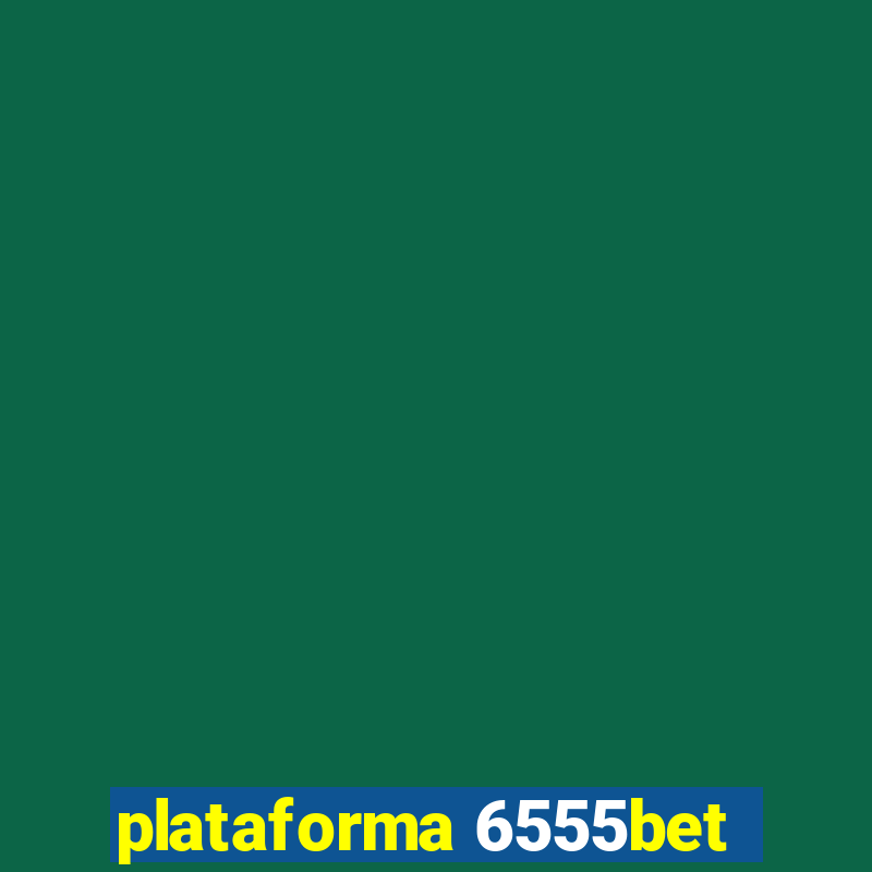 plataforma 6555bet